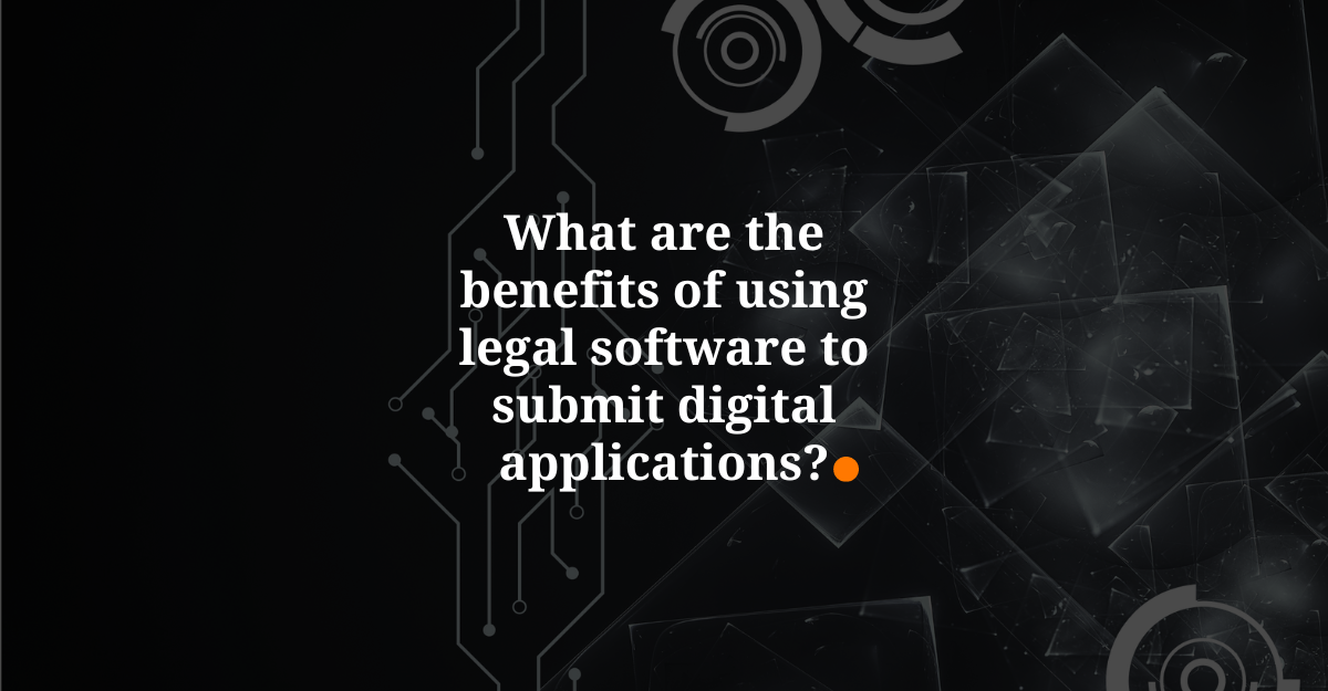 What are the benefits of using legal software to submit digital applications?