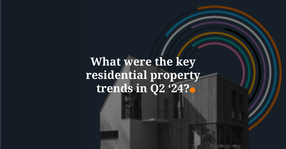 What were the key residential property trends in Q2 ‘24?